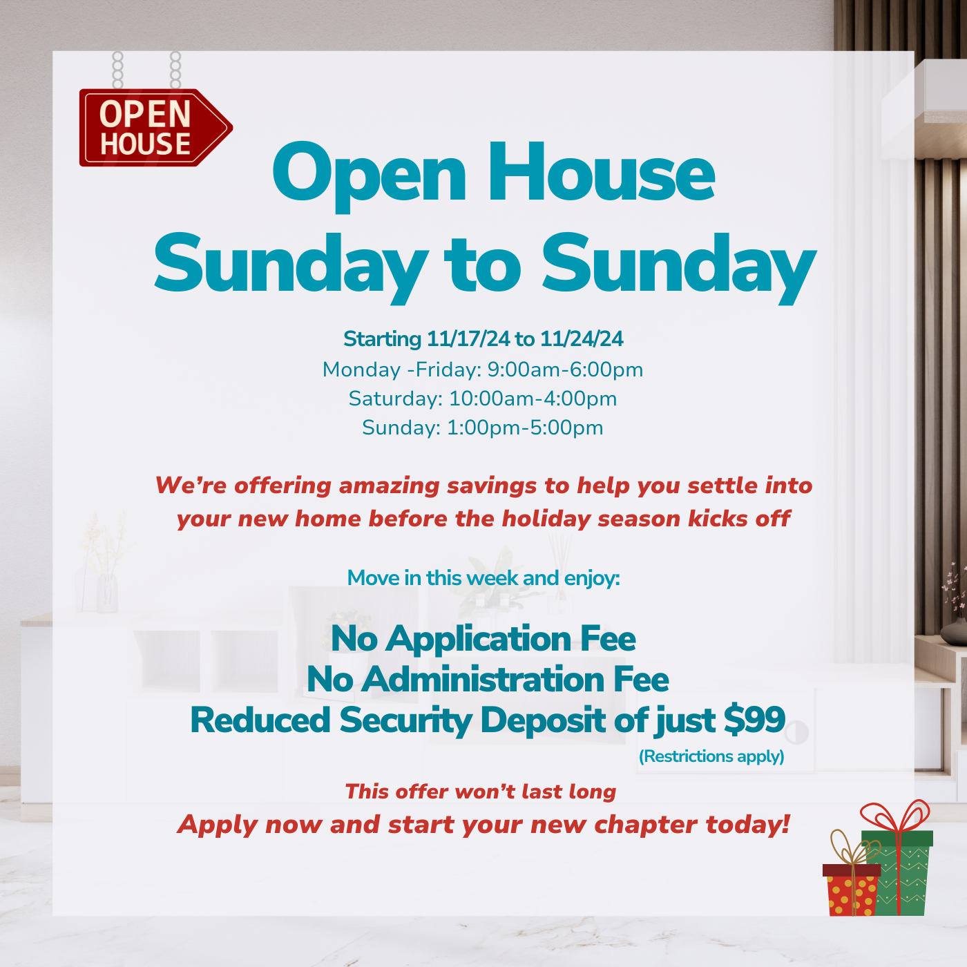 Open House Sunday to Sunday - No Application Fee  No Administration Fee  Reduced Security Deposit of just $99